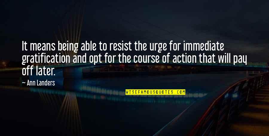 Artacak Hisseler Quotes By Ann Landers: It means being able to resist the urge