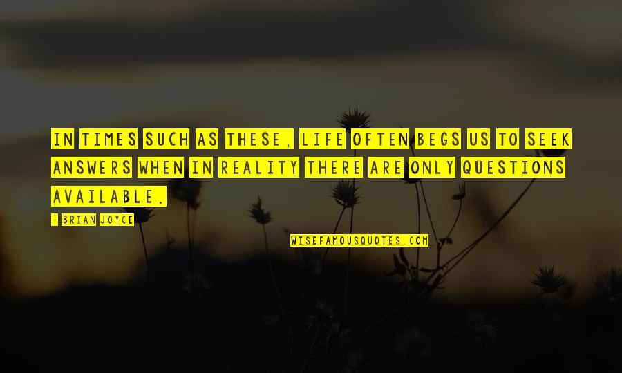 Artacak Hisseler Quotes By Brian Joyce: In times such as these, life often begs
