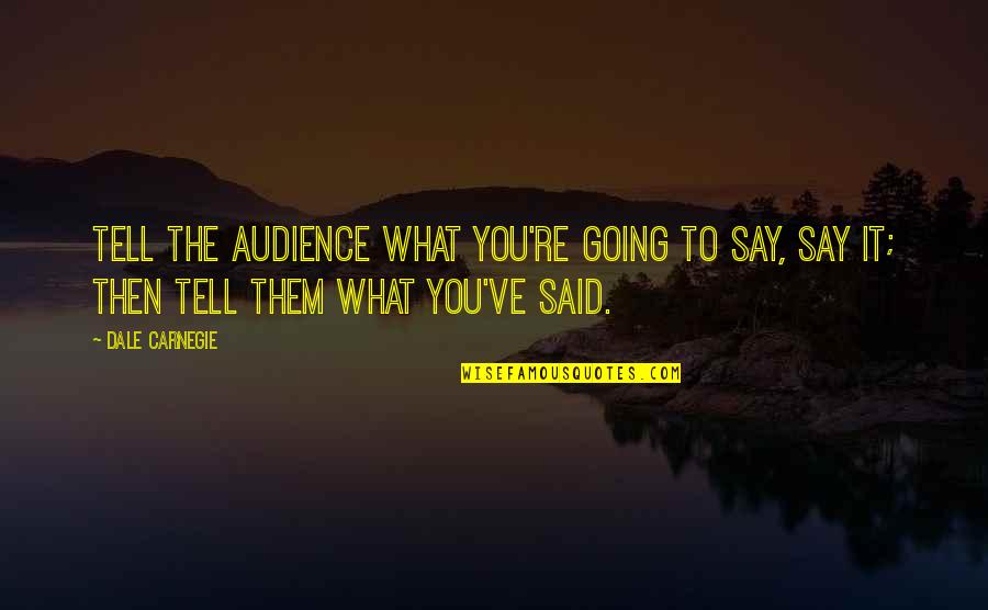 Artacak Hisseler Quotes By Dale Carnegie: Tell the audience what you're going to say,