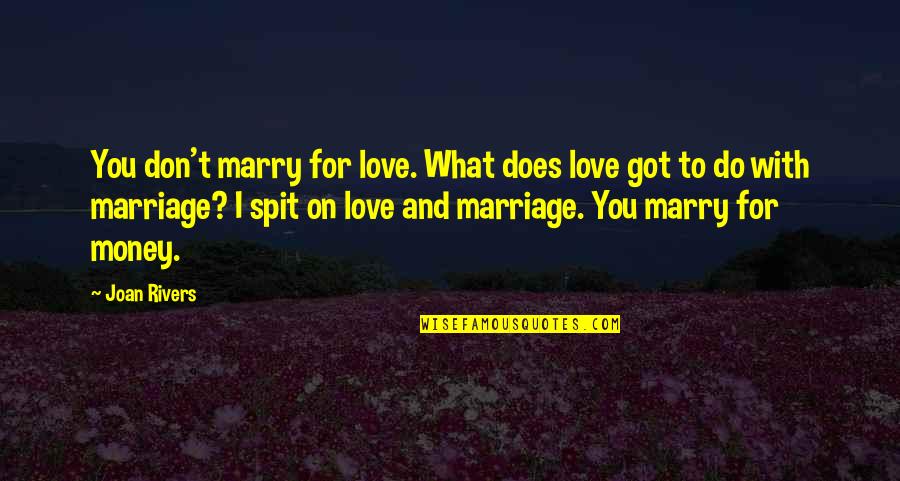 Artacak Hisseler Quotes By Joan Rivers: You don't marry for love. What does love
