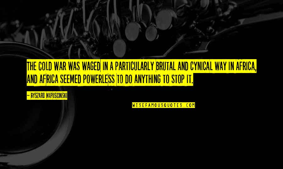 Artagnan Statue Quotes By Ryszard Kapuscinski: The Cold War was waged in a particularly Artagnan Statue Quotes By Ryszard Kapuscinski: The Cold War was waged in a particularly