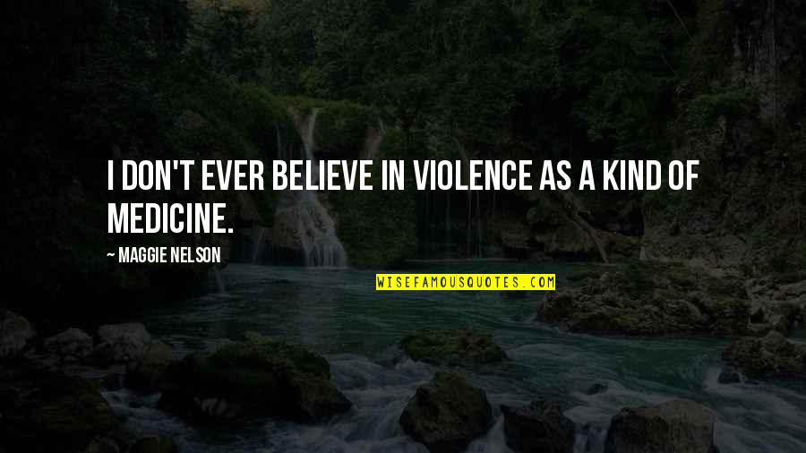 Artallidea Quotes By Maggie Nelson: I don't ever believe in violence as a