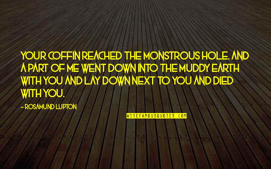 Artallidea Quotes By Rosamund Lupton: Your coffin reached the monstrous hole. And a