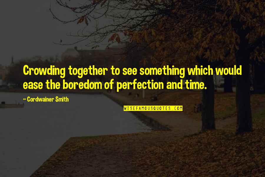 Artamonov Pain Quotes By Cordwainer Smith: Crowding together to see something which would ease Artamonov Pain Quotes By Cordwainer Smith: Crowding together to see something which would ease