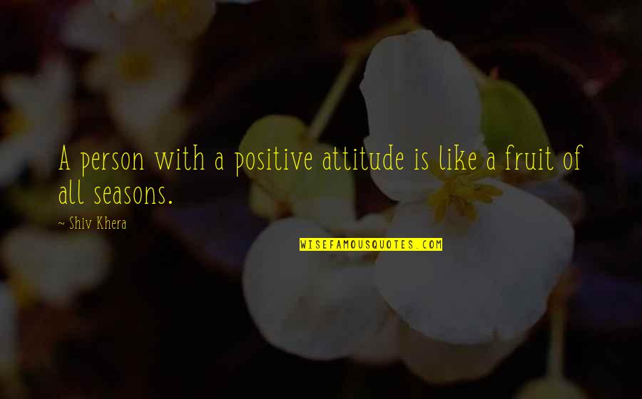 Artane Quotes By Shiv Khera: A person with a positive attitude is like