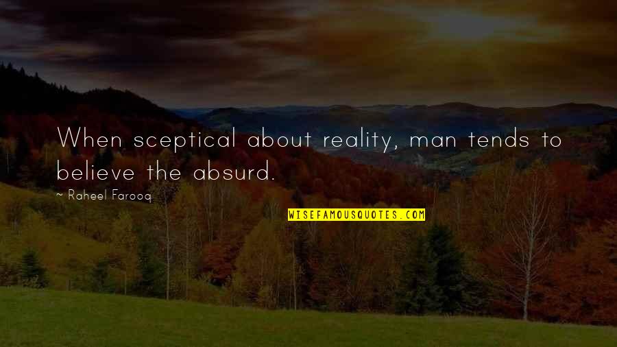 Artanis Quotes By Raheel Farooq: When sceptical about reality, man tends to believe