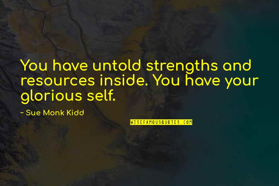 Artanis Quotes By Sue Monk Kidd: You have untold strengths and resources inside. You
