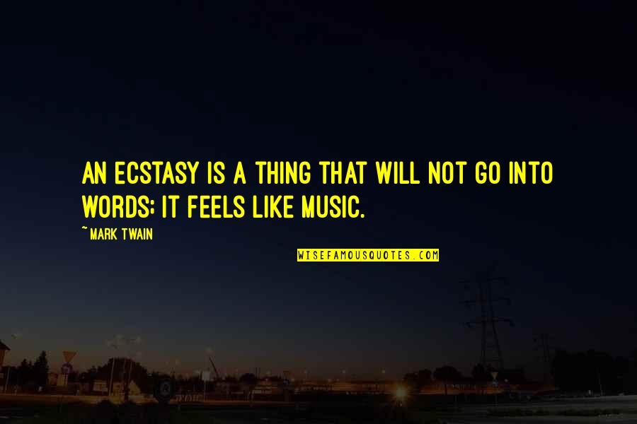 Artar Copac Quotes By Mark Twain: An ecstasy is a thing that will not