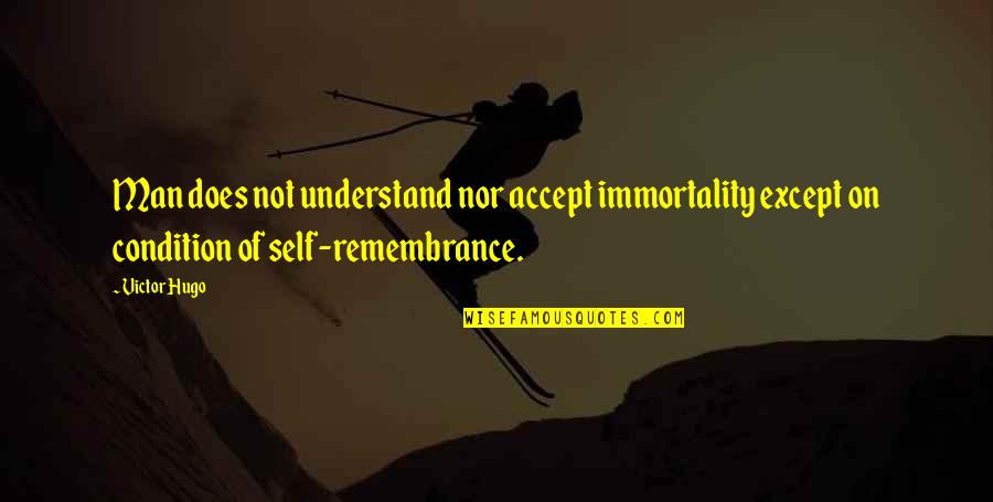 Artaud Noticed Quotes By Victor Hugo: Man does not understand nor accept immortality except Artaud Noticed Quotes By Victor Hugo: Man does not understand nor accept immortality except