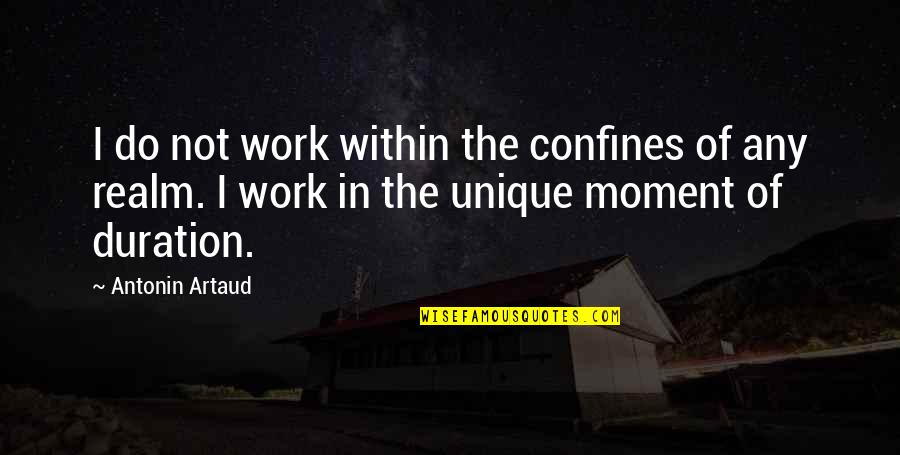 Artaud Quotes By Antonin Artaud: I do not work within the confines of
