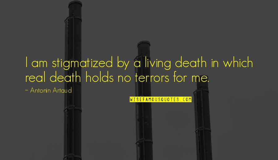 Artaud Quotes By Antonin Artaud: I am stigmatized by a living death in