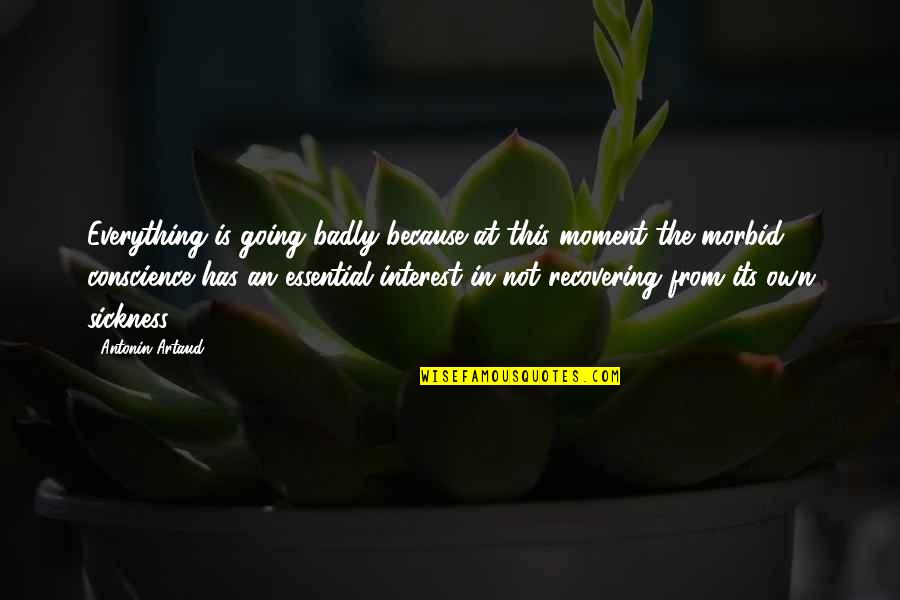 Artaud Quotes By Antonin Artaud: Everything is going badly because at this moment