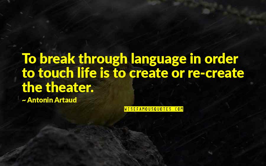 Artaud Quotes By Antonin Artaud: To break through language in order to touch