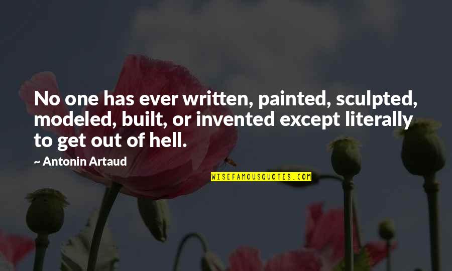 Artaud Quotes By Antonin Artaud: No one has ever written, painted, sculpted, modeled,