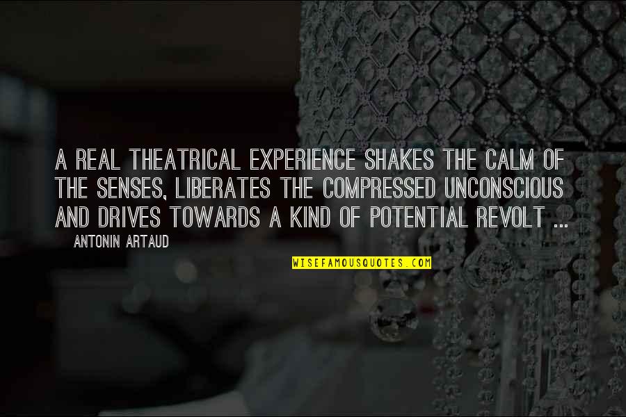 Artaud's Quotes By Antonin Artaud: A real theatrical experience shakes the calm of