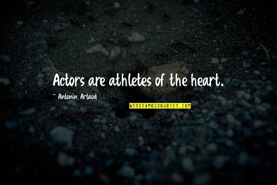 Artaud's Quotes By Antonin Artaud: Actors are athletes of the heart.