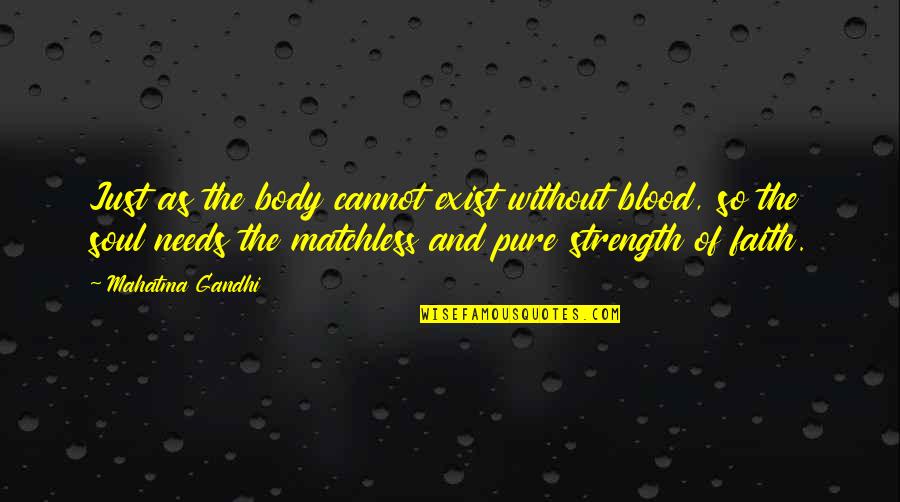 Artauds Theories Quotes By Mahatma Gandhi: Just as the body cannot exist without blood, Artauds Theories Quotes By Mahatma Gandhi: Just as the body cannot exist without blood,