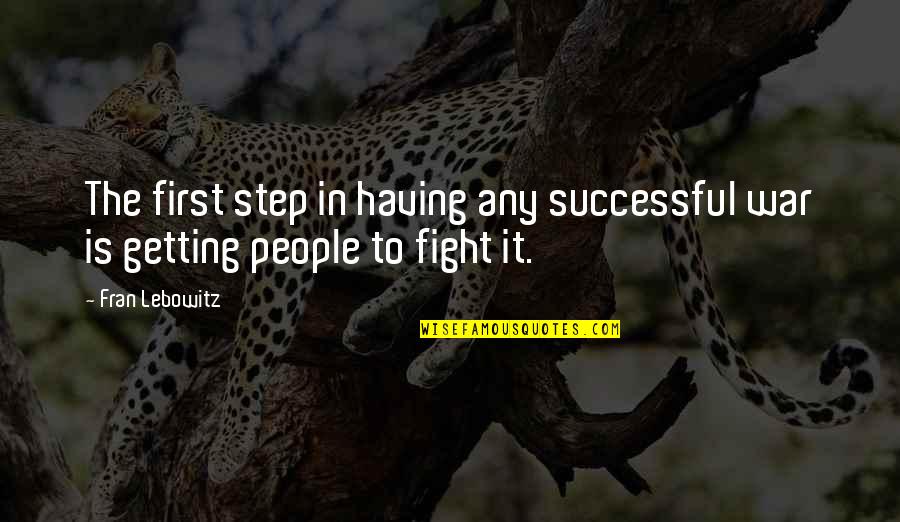 Artavazd Karamyan Quotes By Fran Lebowitz: The first step in having any successful war