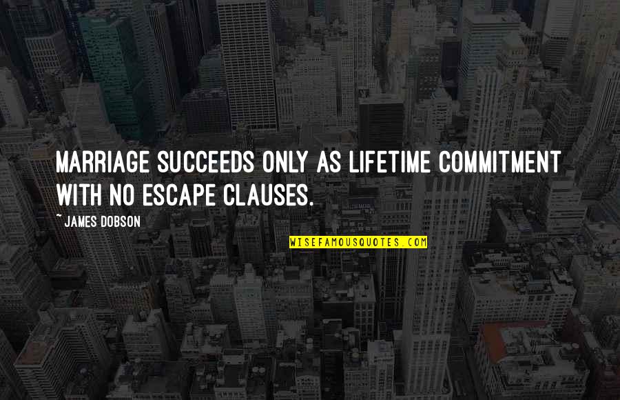 Artavazd Mehrabyan Quotes By James Dobson: Marriage succeeds only as lifetime commitment with no