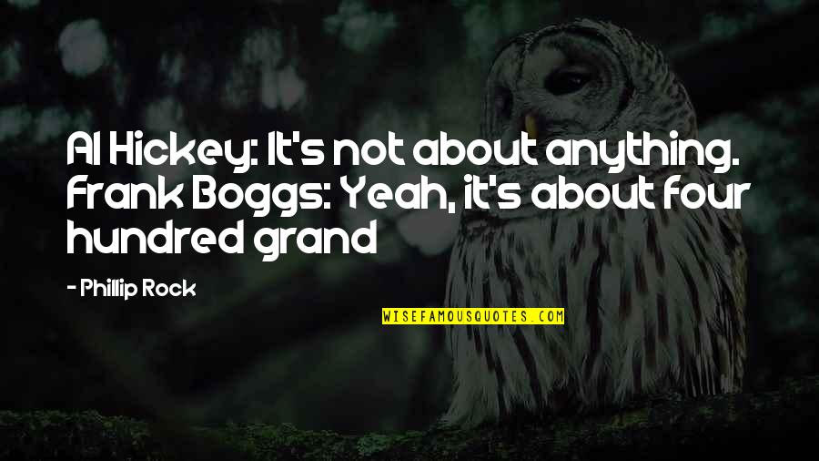 Artax Neverending Story Quotes By Phillip Rock: Al Hickey: It's not about anything. Frank Boggs: