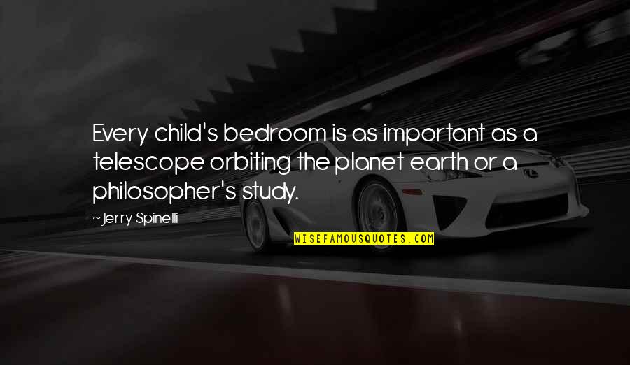 Artaxerxes King Quotes By Jerry Spinelli: Every child's bedroom is as important as a
