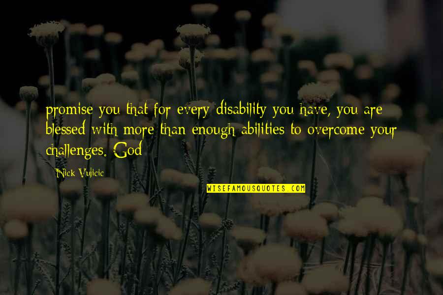 Artaza Hugo Quotes By Nick Vujicic: promise you that for every disability you have,