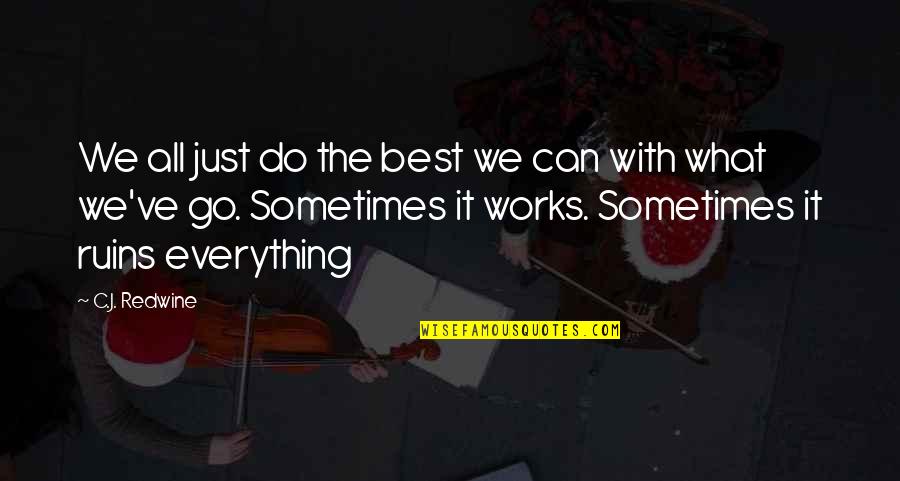 Artazart Quotes By C.J. Redwine: We all just do the best we can Artazart Quotes By C.J. Redwine: We all just do the best we can