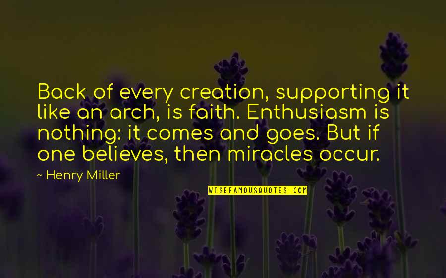 Arte Johnson Quotes By Henry Miller: Back of every creation, supporting it like an