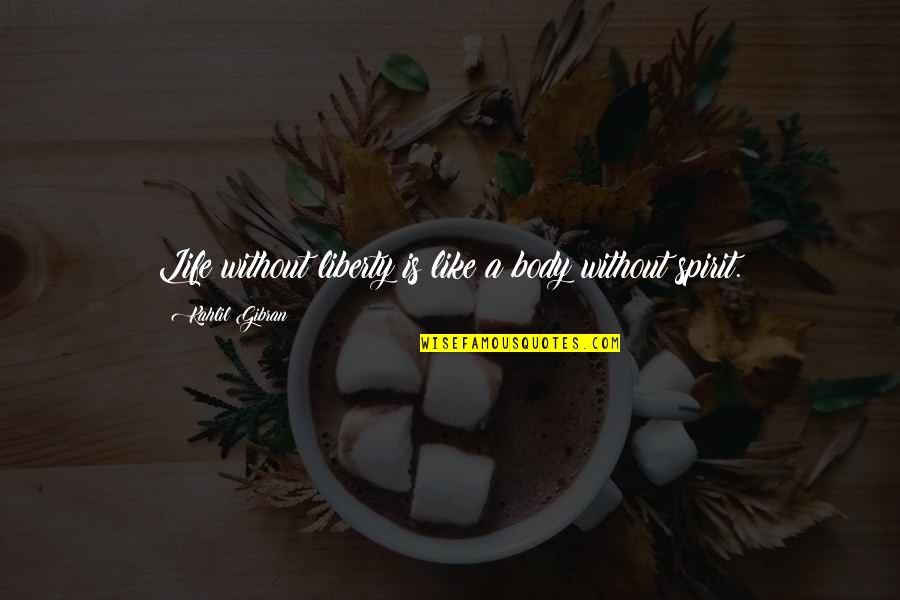Arte Johnson Quotes By Kahlil Gibran: Life without liberty is like a body without