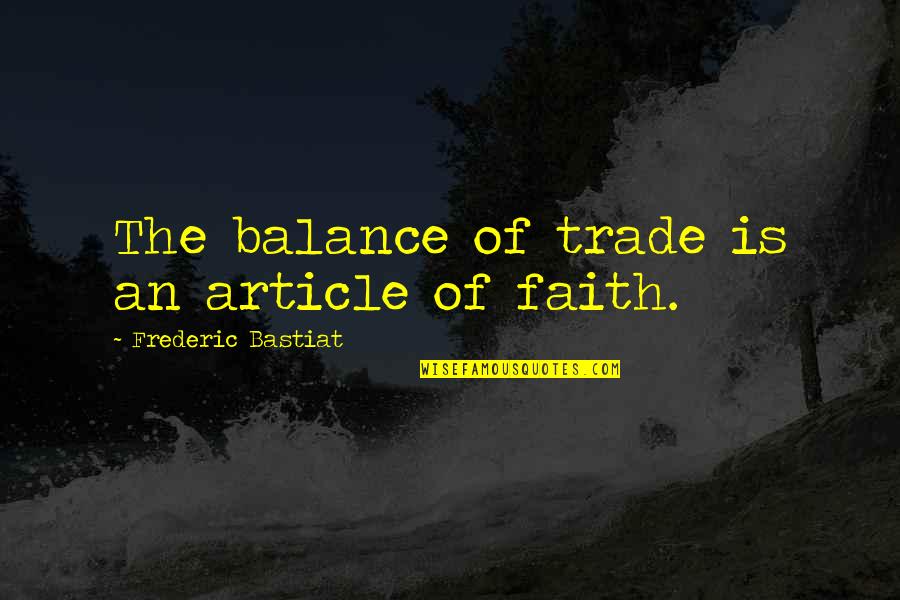Artec Quotes By Frederic Bastiat: The balance of trade is an article of