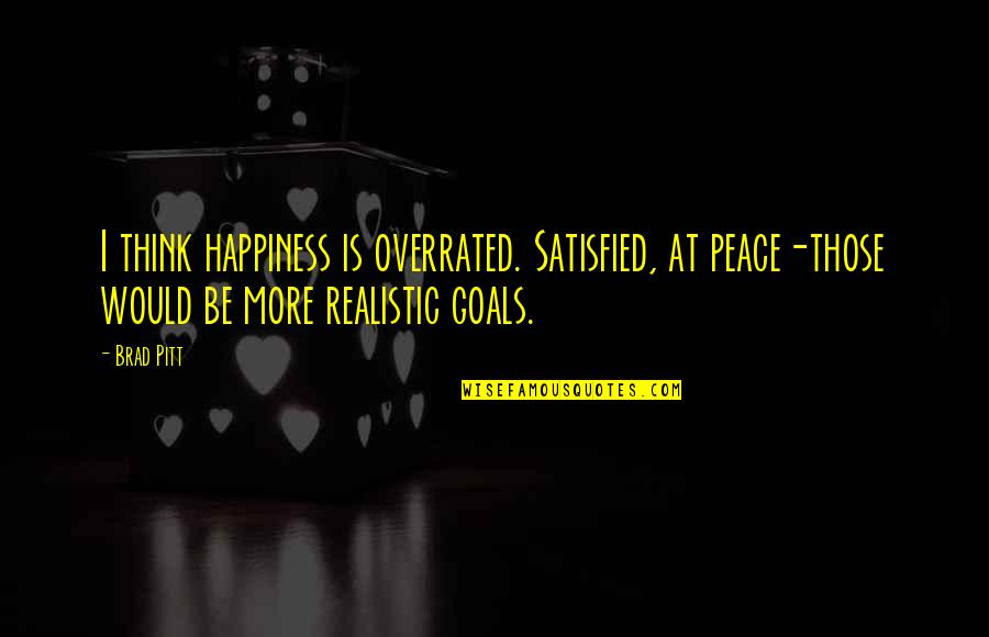 Artek Lighting Quotes By Brad Pitt: I think happiness is overrated. Satisfied, at peace-those Artek Lighting Quotes By Brad Pitt: I think happiness is overrated. Satisfied, at peace-those