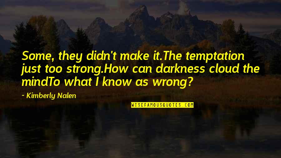 Artek Uhmw Quotes By Kimberly Nalen: Some, they didn't make it.The temptation just too Artek Uhmw Quotes By Kimberly Nalen: Some, they didn't make it.The temptation just too