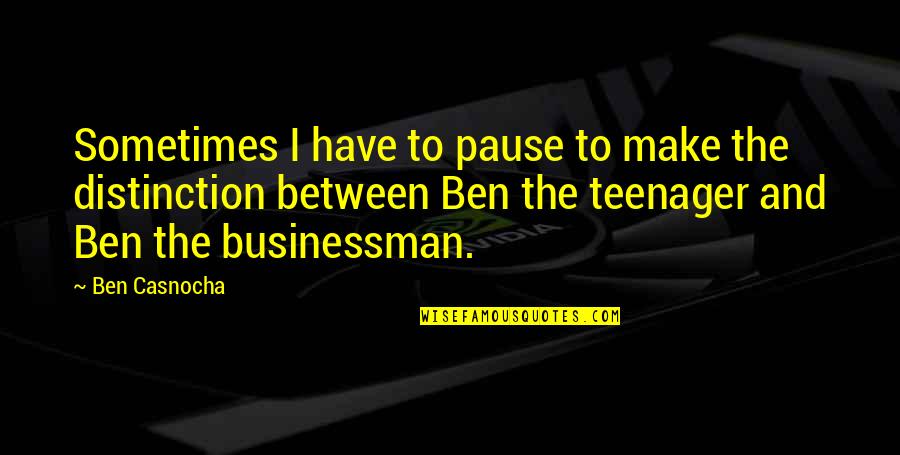 Arteltez Quotes By Ben Casnocha: Sometimes I have to pause to make the Arteltez Quotes By Ben Casnocha: Sometimes I have to pause to make the