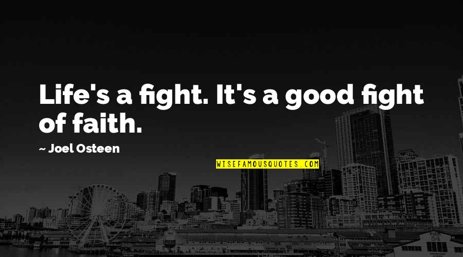 Artemia Life Quotes By Joel Osteen: Life's a fight. It's a good fight of