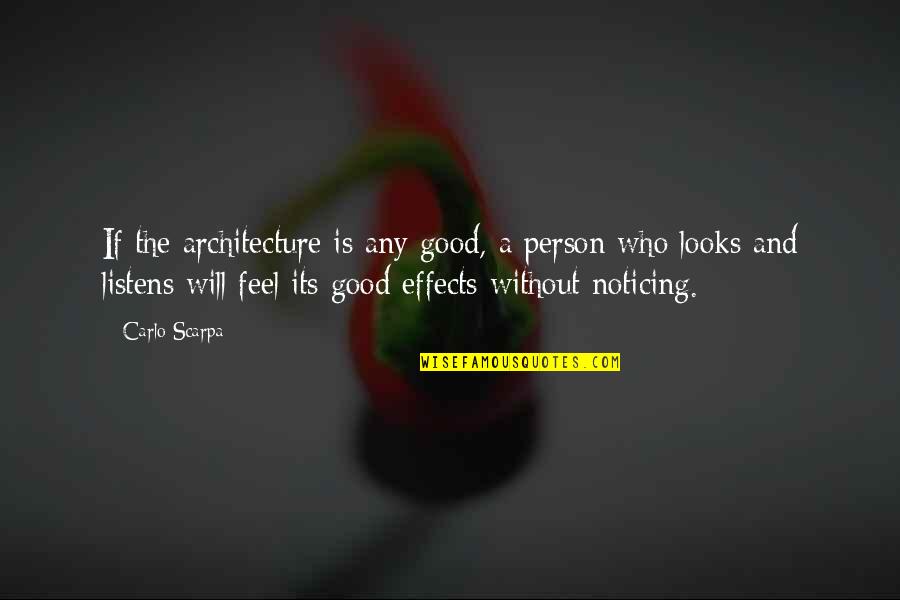 Artemide Dioscuri Quotes By Carlo Scarpa: If the architecture is any good, a person Artemide Dioscuri Quotes By Carlo Scarpa: If the architecture is any good, a person