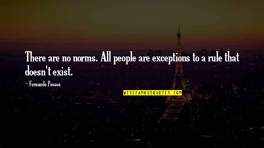 Artemide Dioscuri Quotes By Fernando Pessoa: There are no norms. All people are exceptions
