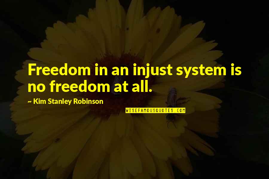 Artemide Quotes By Kim Stanley Robinson: Freedom in an injust system is no freedom Artemide Quotes By Kim Stanley Robinson: Freedom in an injust system is no freedom