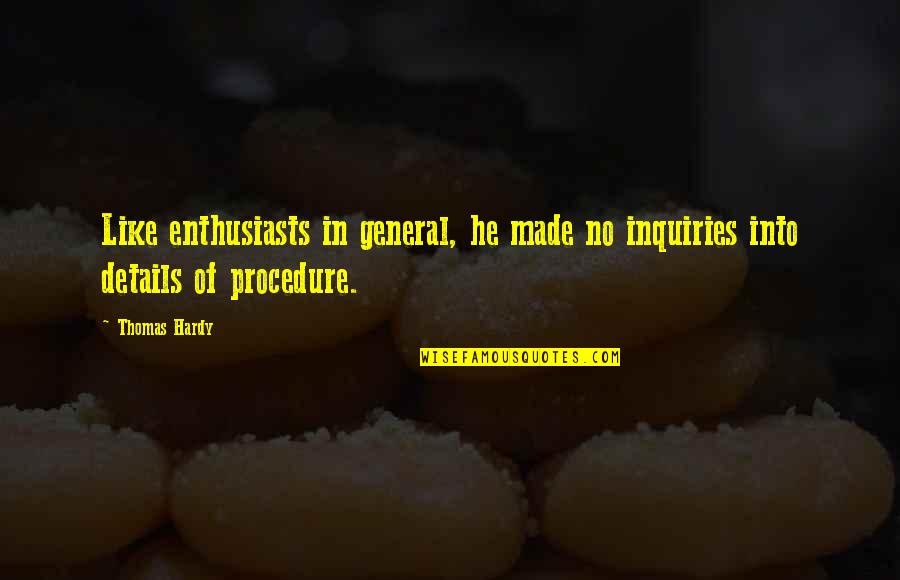 Artemide Quotes By Thomas Hardy: Like enthusiasts in general, he made no inquiries