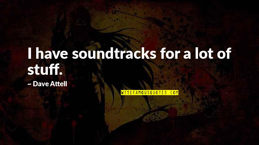 Artemide Zatti Quotes By Dave Attell: I have soundtracks for a lot of stuff. Artemide Zatti Quotes By Dave Attell: I have soundtracks for a lot of stuff.