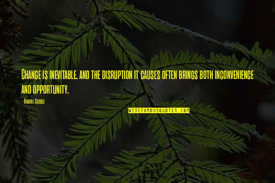 Artemidorus Papyrus Quotes By Robert Scoble: Change is inevitable, and the disruption it causes Artemidorus Papyrus Quotes By Robert Scoble: Change is inevitable, and the disruption it causes