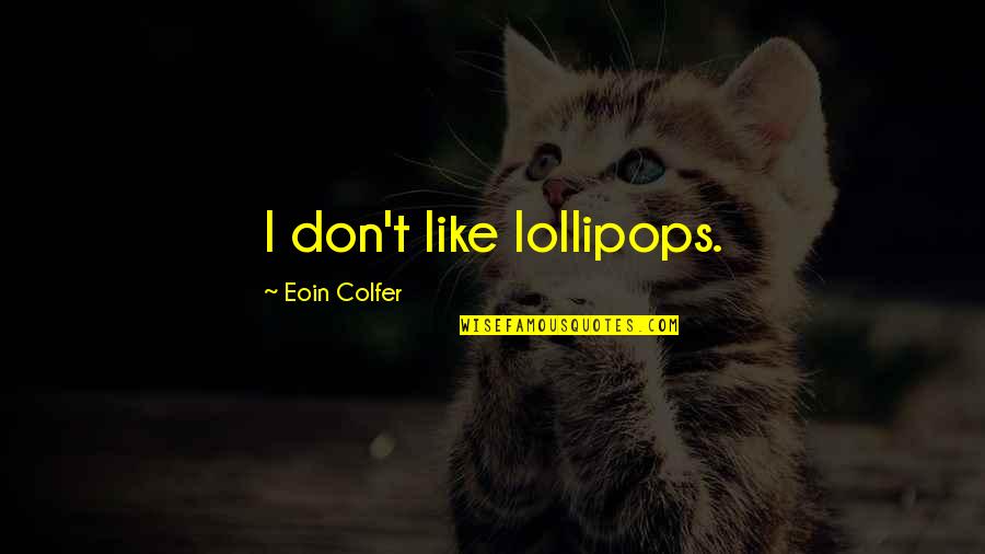 Artemis Fowl 1 Quotes By Eoin Colfer: I don't like lollipops. Artemis Fowl 1 Quotes By Eoin Colfer: I don't like lollipops.