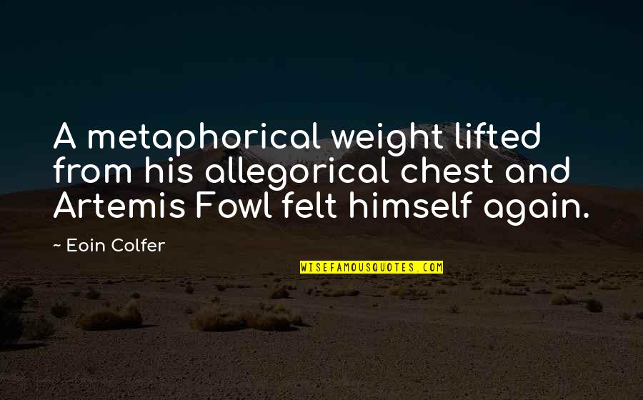 Artemis Fowl 1 Quotes By Eoin Colfer: A metaphorical weight lifted from his allegorical chest Artemis Fowl 1 Quotes By Eoin Colfer: A metaphorical weight lifted from his allegorical chest