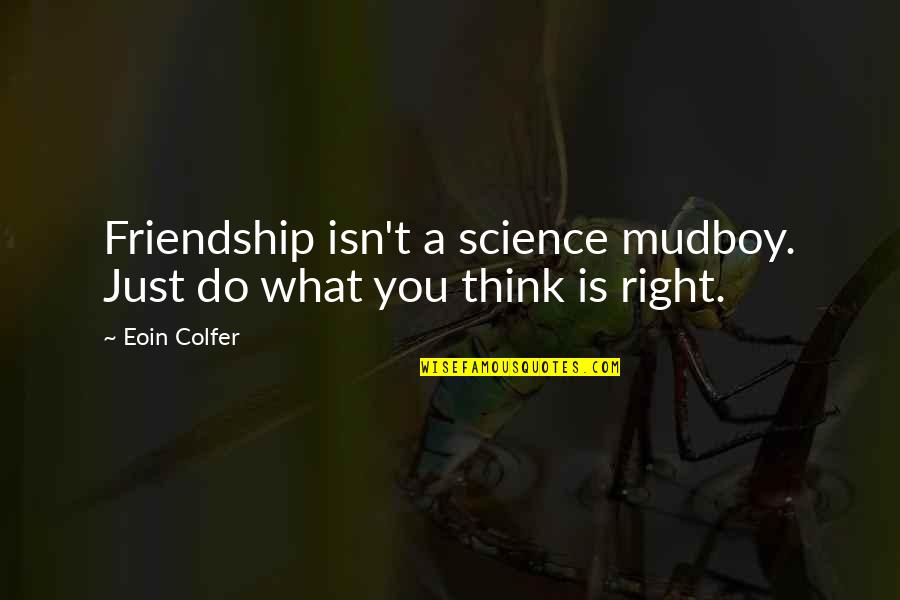 Artemis Fowl 1 Quotes By Eoin Colfer: Friendship isn't a science mudboy. Just do what