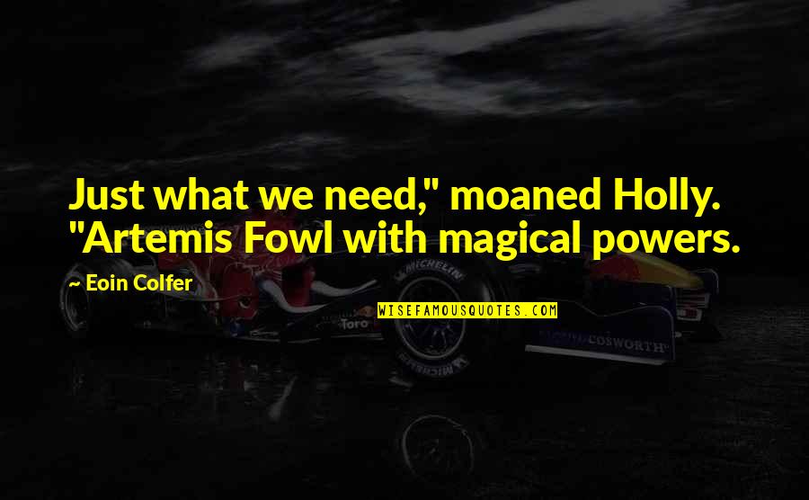 Artemis Fowl 1 Quotes By Eoin Colfer: Just what we need," moaned Holly. "Artemis Fowl