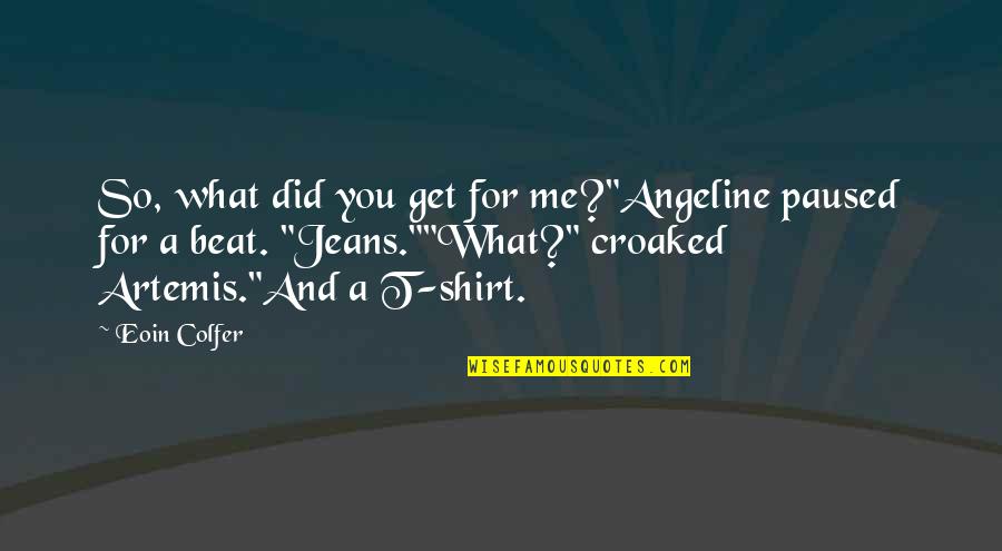 Artemis Fowl 1 Quotes By Eoin Colfer: So, what did you get for me?"Angeline paused Artemis Fowl 1 Quotes By Eoin Colfer: So, what did you get for me?"Angeline paused