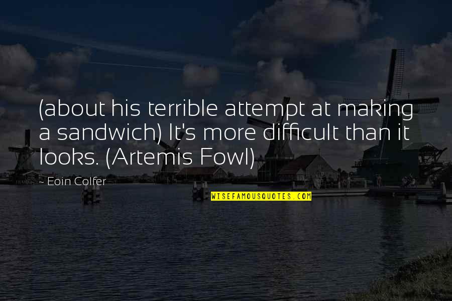 Artemis Fowl 1 Quotes By Eoin Colfer: (about his terrible attempt at making a sandwich) Artemis Fowl 1 Quotes By Eoin Colfer: (about his terrible attempt at making a sandwich)