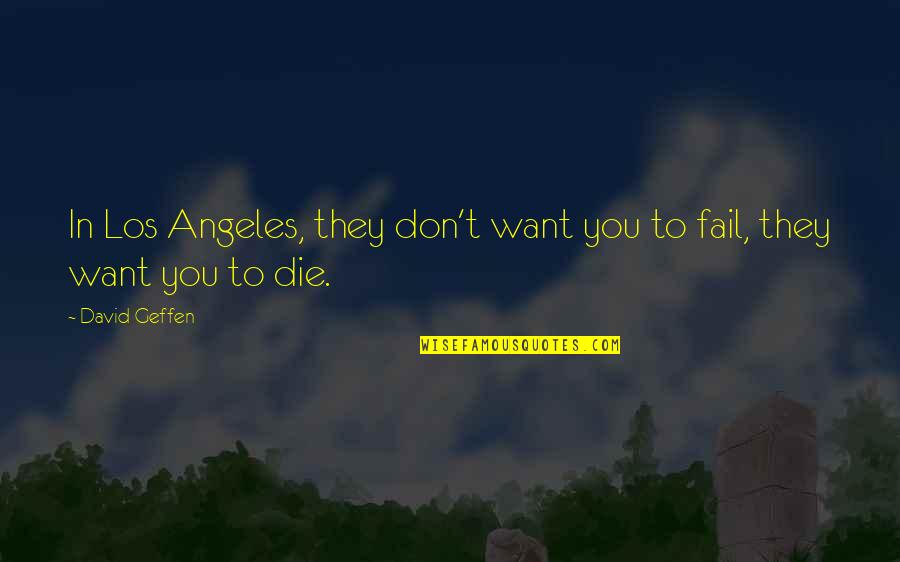 Artemis Fowl Funny Quotes By David Geffen: In Los Angeles, they don't want you to