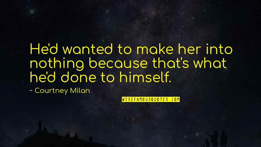 Artemis Fowl Holly Quotes By Courtney Milan: He'd wanted to make her into nothing because