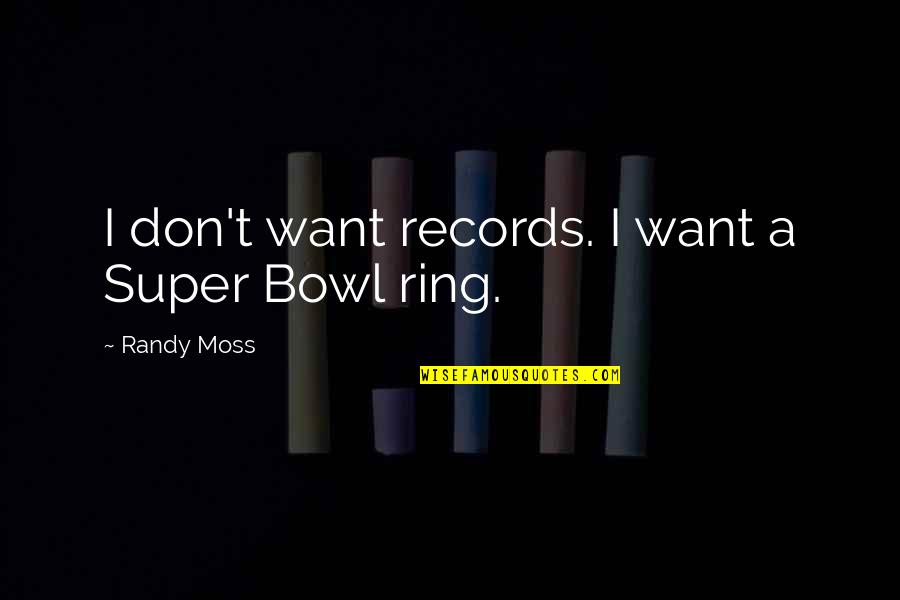 Artemis Fowl Holly Quotes By Randy Moss: I don't want records. I want a Super