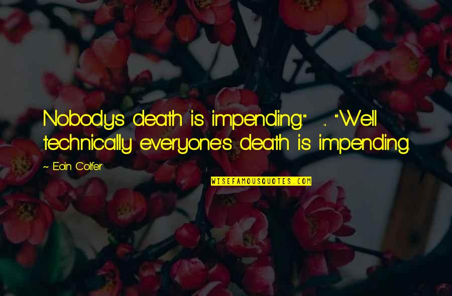 Artemis Fowl Humor Quotes By Eoin Colfer: Nobody's death is impending." ... "Well technically everyone's